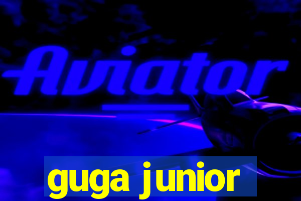 guga junior